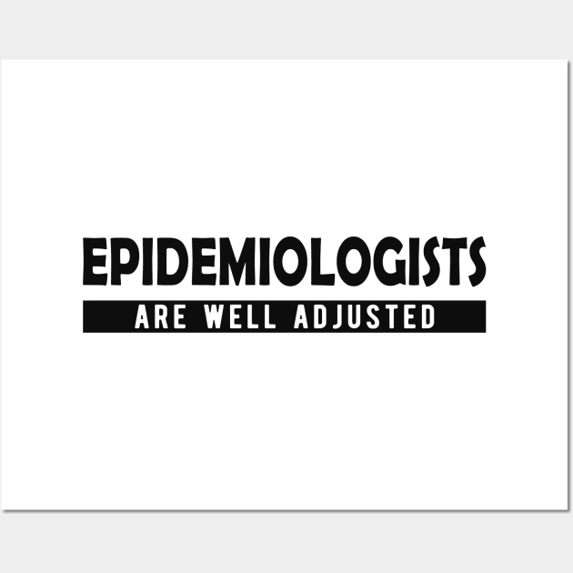 Epidemiologist - Epidemiologists are well adjusted Wall Art by KC Happy Shop